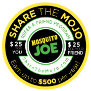 Share the MoJo and refer your friends for Mosquito Joe services!